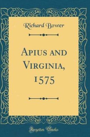 Cover of Apius and Virginia, 1575 (Classic Reprint)