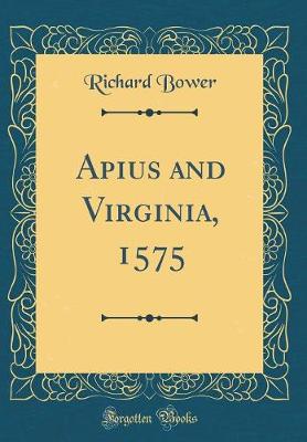 Book cover for Apius and Virginia, 1575 (Classic Reprint)