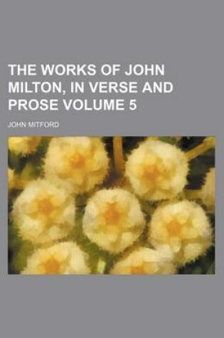 Cover of The Works of John Milton, in Verse and Prose Volume 5