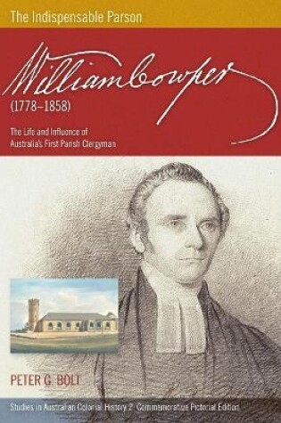 Cover of William Cowper (1778-1858) The Indispensable Parson. The Life and Influence of Australia's First Parish Clergyman (Commemorative Pictorial)