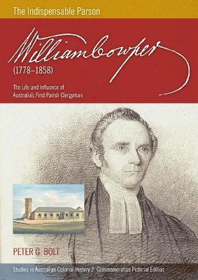 Book cover for William Cowper (1778-1858) The Indispensable Parson. The Life and Influence of Australia's First Parish Clergyman (Commemorative Pictorial)