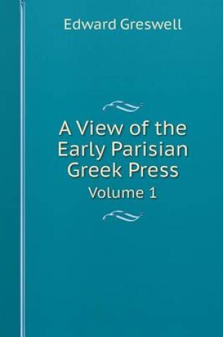 Cover of A View of the Early Parisian Greek Press Volume 1