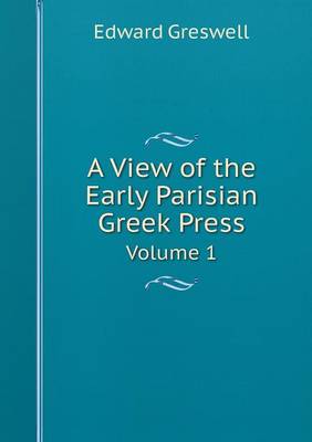 Book cover for A View of the Early Parisian Greek Press Volume 1