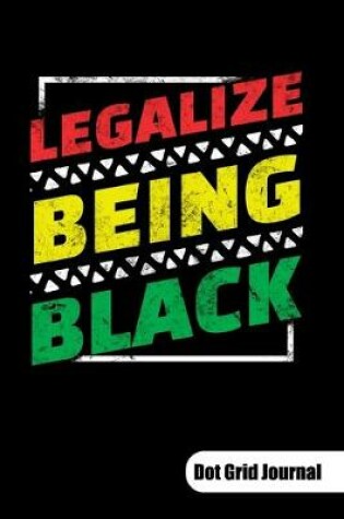 Cover of Legalize beeing black. Dot Grid Journal