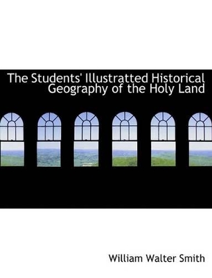 Book cover for The Students' Illustratted Historical Geography of the Holy Land