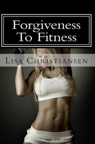 Cover of Forgiveness To Fitness