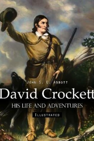 Cover of David Crockett: His Life and Adventures (Illustrated)