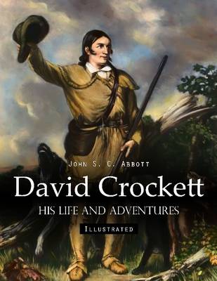 Book cover for David Crockett: His Life and Adventures (Illustrated)