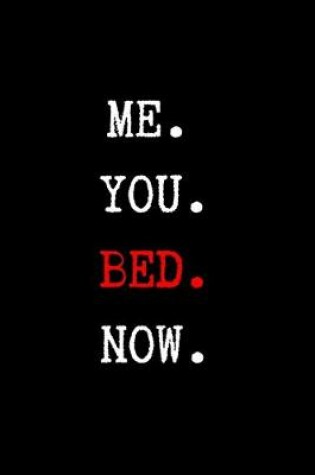 Cover of Me. You. Bed. Now.