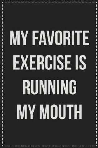 Cover of My Favorite Exercise Is Running My Mouth