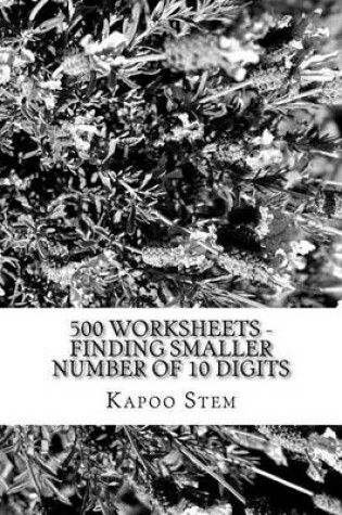 Cover of 500 Worksheets - Finding Smaller Number of 10 Digits