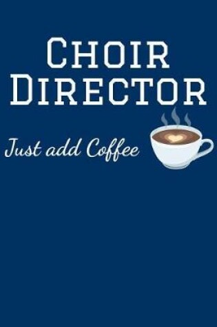 Cover of Choir Director Just Add Coffee