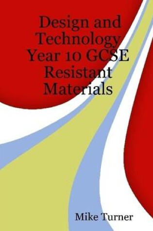 Cover of Design and Technology Year 10 GCSE: Resistant Materials