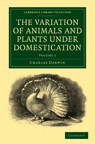 Cover of The Variation of Animals and Plants under Domestication: Volume 1