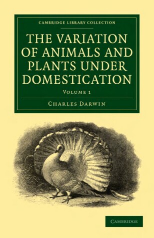 Cover of The Variation of Animals and Plants under Domestication: Volume 1