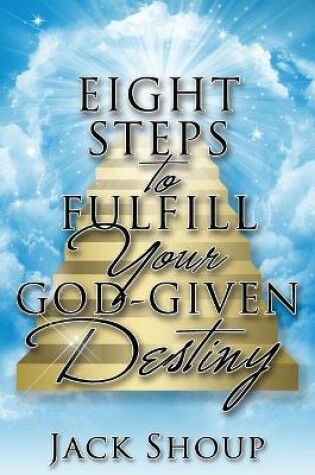 Cover of Eight Steps to Fulfill Your God-Given Destiny