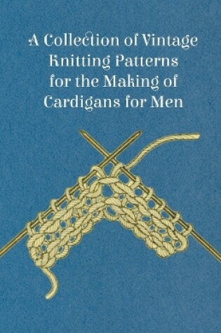 Cover of A Collection of Vintage Knitting Patterns for the Making of Cardigans for Men