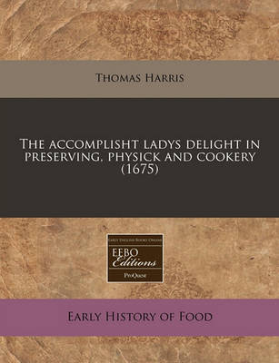 Book cover for The Accomplisht Ladys Delight in Preserving, Physick and Cookery (1675)