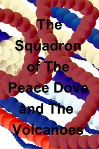 Cover of The Squadron of The Peace Dove and The Volcanoes