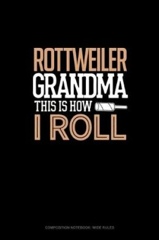 Cover of Rottweiler Grandma This Is How I Roll