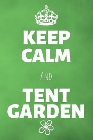 Cover of Keep Calm And Tent Garden