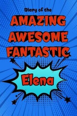 Cover of Diary of the Amazing Awesome Fantastic Elena