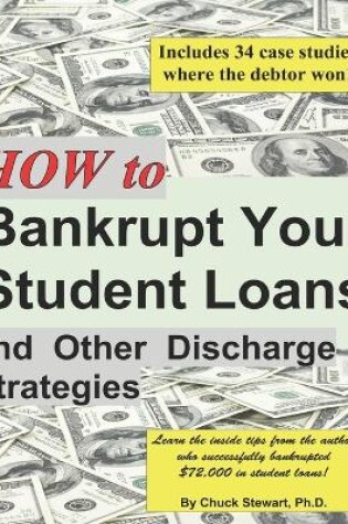 Cover of How to Bankrupt Your Student Loans and Other Discharge Strategies