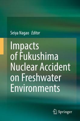 Cover of Impacts of Fukushima Nuclear Accident on Freshwater Environments