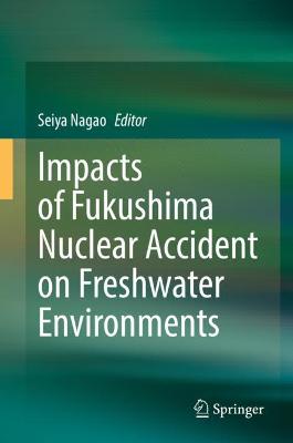 Book cover for Impacts of Fukushima Nuclear Accident on Freshwater Environments