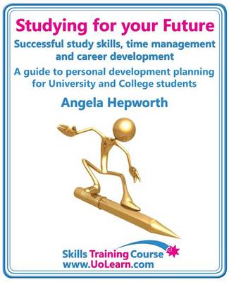 Book cover for Studying for Your Future - Successful Study Skills, Time Management, Employability Skills and Career Development - A Guide to Personal Development Planning (PDP) for University and College Students