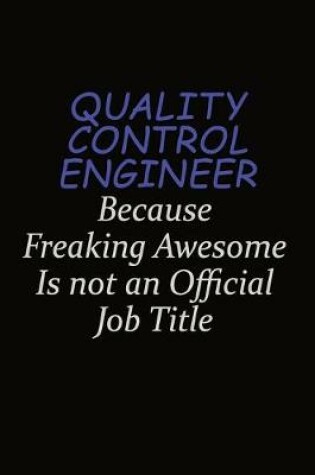 Cover of Quality Control Engineer Because Freaking Awesome Is Not An Official Job Title