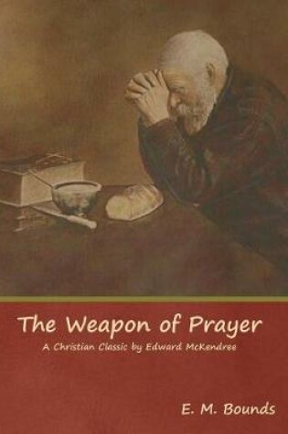 Cover of The Weapon of Prayer A Christian Classic by Edward McKendree