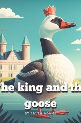 Cover of The king and the goose