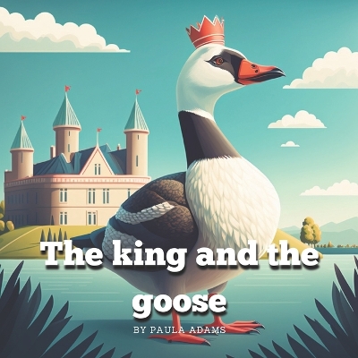 Book cover for The king and the goose