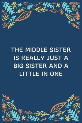 Book cover for The Middle Sister Is Really Just A Big Sister And A Little In One