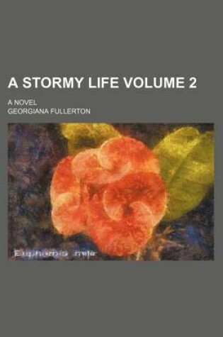 Cover of A Stormy Life Volume 2; A Novel