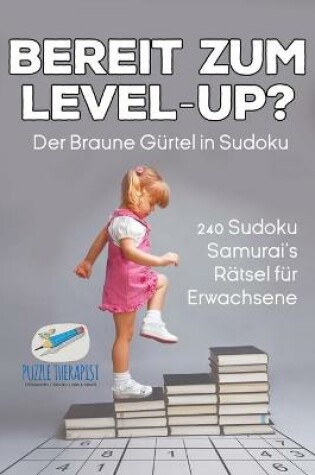 Cover of Bereit zum Level-Up? Der Braune Gurtel in Sudoku 240 Sudoku-Samurai's Ratsel fur Erwachsene