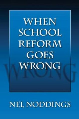 Cover of When School Reform Goes Wrong