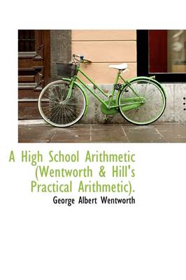 Book cover for A High School Arithmetic (Wentworth & Hill's Practical Arithmetic).