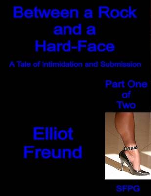 Book cover for Between a Rock and a Hard-Face - A Tale of Intimidation and Submission - Part One of Two