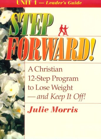 Book cover for Step Forward!; A Christian 12-Step Program to Lose Weight-And Keep It Off! - Volume 1