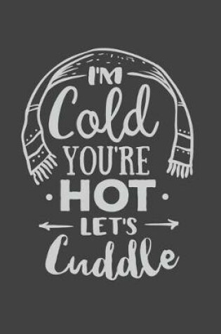 Cover of I'm Cold You're Hot Let's Cuddle