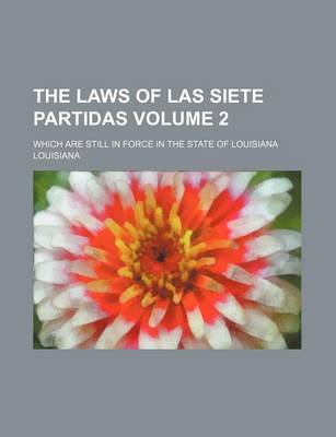 Book cover for The Laws of Las Siete Partidas Volume 2; Which Are Still in Force in the State of Louisiana