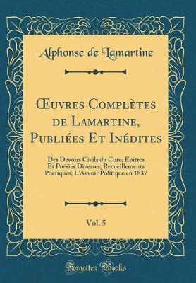 Book cover for Oeuvres Completes de Lamartine, Publiees Et Inedites, Vol. 5