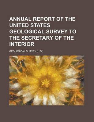 Book cover for Annual Report of the United States Geological Survey to the Secretary of the Interior