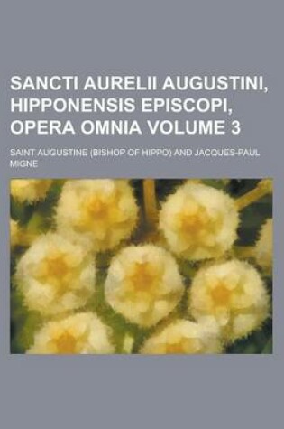 Cover of Sancti Aurelii Augustini, Hipponensis Episcopi, Opera Omnia Volume 3