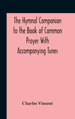 Book cover for The Hymnal Companion To The Book Of Common Prayer With Accompanying Tunes