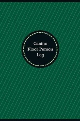 Cover of Casino Floor Person Log (Logbook, Journal - 126 pages, 8.5 x 11 inches)