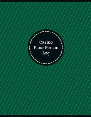 Book cover for Casino Floor Person Log (Logbook, Journal - 126 pages, 8.5 x 11 inches)