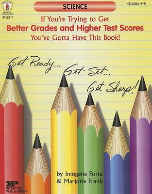 Cover of If You're Trying to Get Better Grades & Higher Test Scores in Science You've Gotta Have This Book!